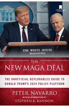 The New Maga Deal: The Unofficial Deplorables Guide to Donald Trump\'s 2024 Policy Platform - Peter Navarro