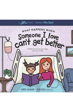 What Happens When Someone I Love Can't Get Better: A Book to Prepare and Cope with End of Life - Jenni Rogers