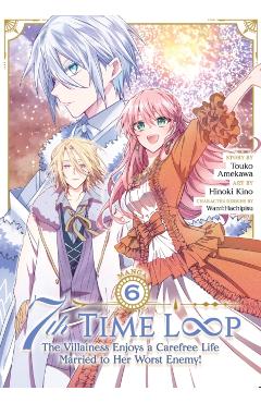 7th Time Loop: The Villainess Enjoys a Carefree Life Married to Her Worst Enemy! (Manga) Vol. 6 - Touko Amekawa