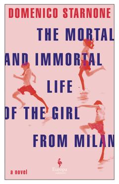 The Mortal and Immortal Life of the Girl from Milan - Domenico Starnone