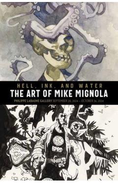 Hell, Ink, and Water: The Art of Mike Mignola - Mike Mignola