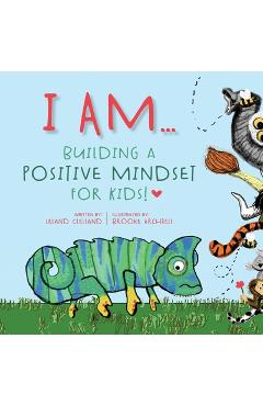 I Am: Building a Positive Mindset for Kids - Leland Clelland