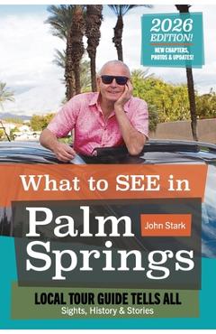 What to See in Palm Springs, Local Tour Guide Tells All: Sights, History & Stories - John Stark