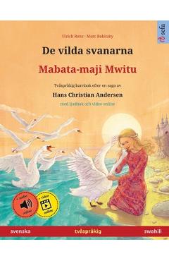 De vilda svanarna - Mabata maji mwitu (svenska - swahili): Tvåspråkig barnbok efter en saga av Hans Christian Andersen, med ljudbok och video online - Ulrich Renz