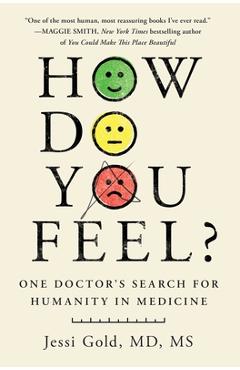 How Do You Feel?: One Doctor\'s Search for Humanity in Medicine - Jessi Gold
