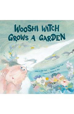 Wooshi Witch Grows a Garden - Yun Dai