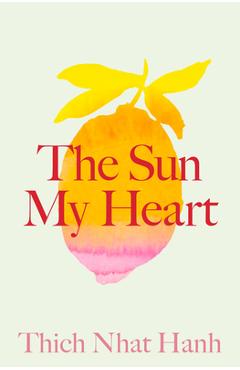 The Sun My Heart: The Companion to the Miracle of Mindfulness - Thich Nhat Hanh