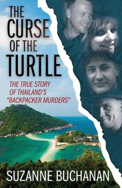 The Curse Of The Turtle: The True Story Of Thailand's Backpacker Murders - Suzanne Buchanan