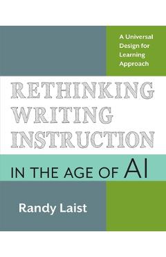 Rethinking Writing Instruction in the Age of AI: A Universal Design for Learning Approach - Randy Laist