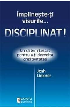 Implineste-ti visurile… disciplinat! – Josh Linkner De La Libris.ro Carti Dezvoltare Personala 2023-06-01 3
