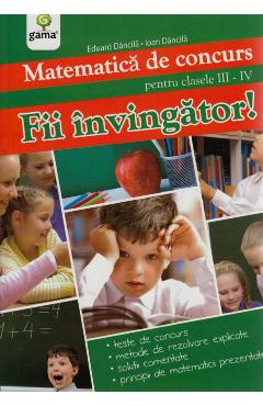 Fii Invingator! Matematica Cls 3-4 De Concurs - Eduard Dancila, Ioan Dancila