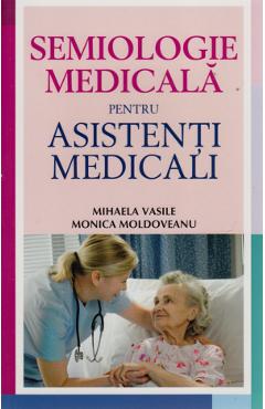 Semiologie Medicala Pentru Asistenti Medicali - Mihaela Vasile, Monica Moldoveanu