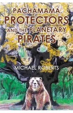 Pachamama Protectors and the Planetary Pirates - Michael Roberts