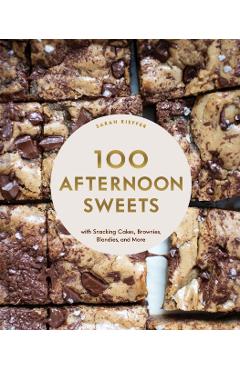 100 Afternoon Sweets: With Snacking Cakes, Brownies, Blondies, and More - Sarah Kieffer
