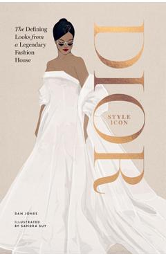 Dior: Style Icon: The Defining Looks from a Legendary Fashion House - Dan Jones