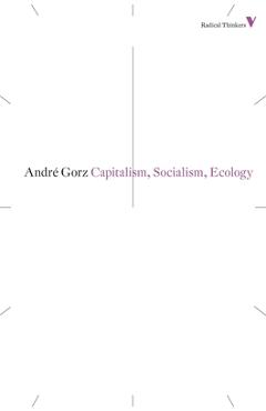 Capitalism, Socialism, Ecology - Andre Gorz