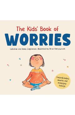 The Kids' Book of Worries: Understanding Anxiety and Managing Feelings - Catherine Stephenson