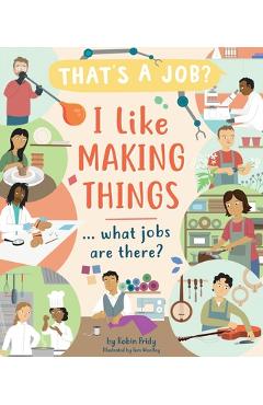 I Like Making Things ... What Jobs Are There?