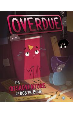 Overdue: The Misadventure of Bob the Book - Gloria Koster