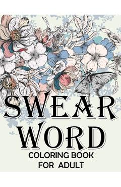 Swear word coloring book for adult.: Adult swear & motivational coloring book for stress relief & relaxation. - Blue Moon Press House