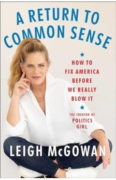 A Return to Common Sense: How to Fix America Before We Really Blow It - Leigh Mcgowan