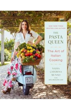 The Pasta Queen: The Art of Italian Cooking - Nadia Caterina Munno