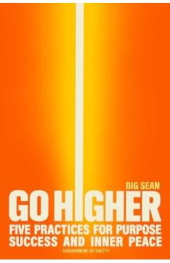 Go Higher: Five Practices for Purpose, Success, and Inner Peace - Big Sean