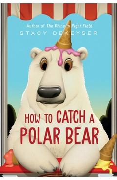 How to Catch a Polar Bear - Stacy Dekeyser