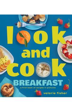 Look and Cook Breakfast: A First Book of Recipes in Pictures - Valorie Fisher
