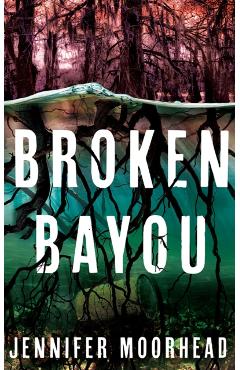 Broken Bayou - Jennifer Moorhead