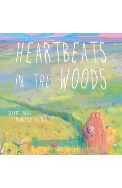 Heartbeats in the Woods: A Children\'s Book about Hugs, Family, and Friendship - Scenny Orioli