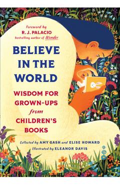 Believe in the World: Wisdom for Grown-Ups from Children\'s Books - Amy Gash