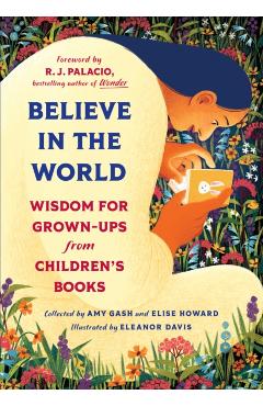 Believe in the World: Wisdom for Grown-Ups from Children's Books - Amy Gash