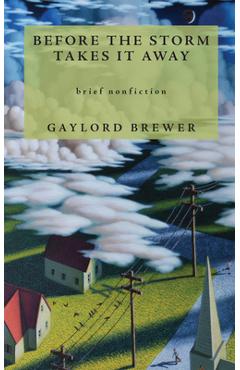 Before the Storm Takes It Away - Gaylord Brewer