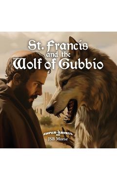 St. Francis and the Wolf of Gubbio - Jsb Morse
