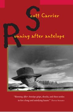 Running After Antelope - Scott Carrier