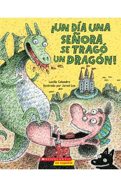 ¡Un Día Una Señora Se Tragó Un Dragón! (There Was an Old Lady Who Swallowed a Dragon!) - Lucille Colandro