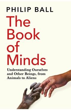 The Book of Minds: Understanding Ourselves and Other Beings, from Animals to Aliens