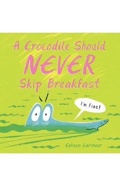 A Crocodile Should Never Skip Breakfast - Colleen Larmour