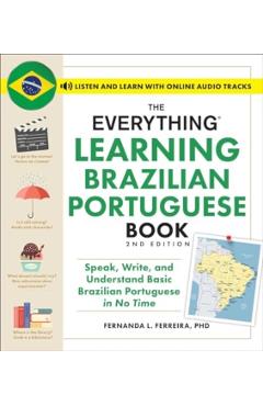 The Everything Learning Brazilian Portuguese Book, 2nd Edition: Speak, Write, and Understand Basic Brazilian Portuguese in No Time - Fernanda Ferreira