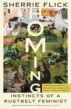 Homing: Instincts of a Rustbelt Feminist - Sherrie Flick