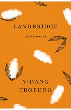 Landbridge: Life in Fragments - Y-dang Troeung