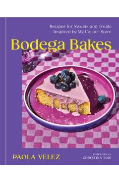 Bodega Bakes: Recipes for Sweets and Treats Inspired by My Corner Store - Paola Velez
