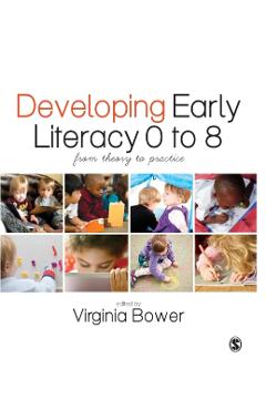 Developing Early Literacy 0-8: From Theory to Practice - Virginia Bower
