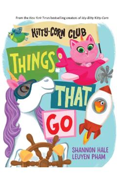 Things That Go (a Kitty-Corn Club Book): A Board Book - Shannon Hale