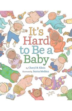 It\'s Hard to Be a Baby: A Picture Book - Cheryl B. Klein