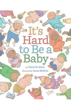 It's Hard to Be a Baby: A Picture Book - Cheryl B. Klein
