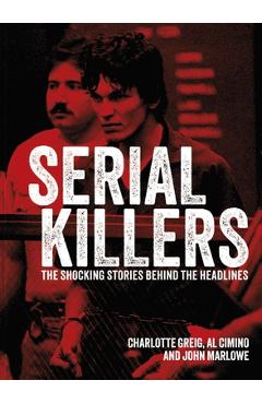 Serial Killers: The Shocking Stories Behind the Headlines - Al Cimino