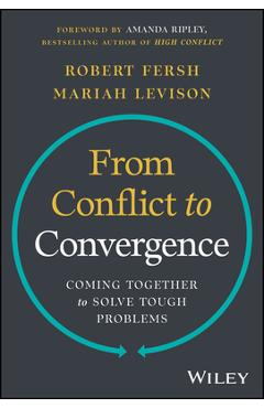 From Conflict to Convergence: Coming Together to Solve Tough Problems - Robert Fersh