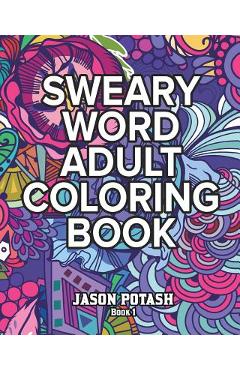 Sweary Word Adult Coloring Book - Vol. 1 - Jason Potash
